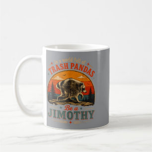Jimothy In A World Full Of Trash Pandas Be A Coffee Mug