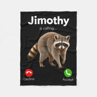 Jimothy Is Calling Racoon Funny Decline Accept Fleece Blanket