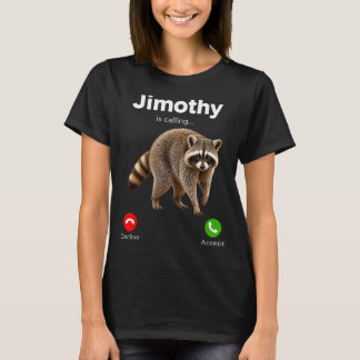 Jimothy Is Calling Racoon Funny Decline Accept T-Shirt