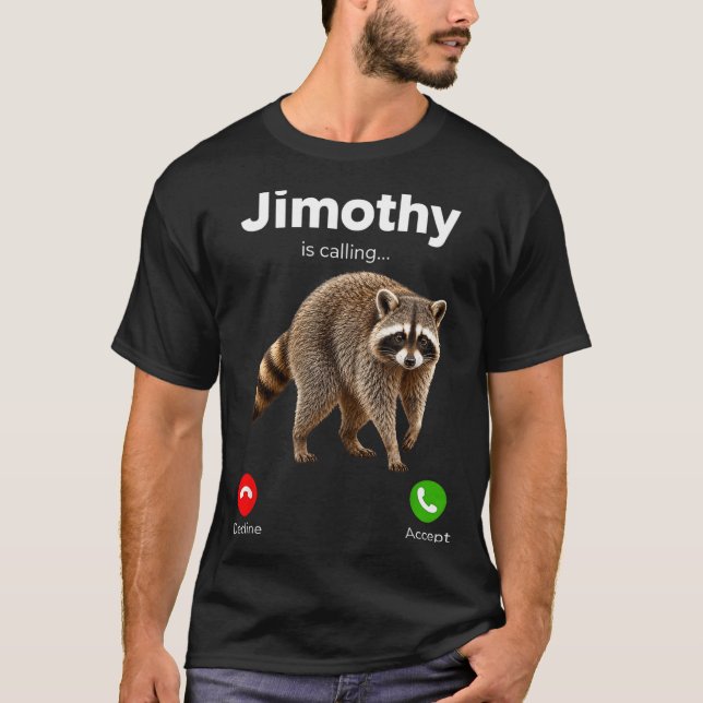 Jimothy Is Calling Racoon Funny Decline Accept T-Shirt (Front)