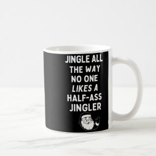 Jingle All The Way Likes A Half- Jingler  Coffee Mug
