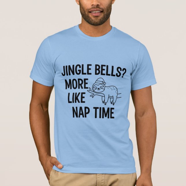 Jingle Bells More Like Nap Time | Funny Sloth Chri T-Shirt (Front)