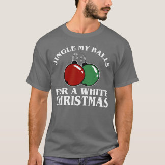 Jingle My Balls For A White T-Shirt