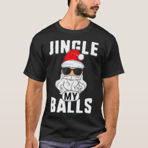 Jingle My Balls Funny Adult Christmas T Santa Xmas T-Shirt