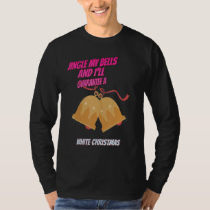 Jingle My Bells And I'll Guarantee Saying Humour T-Shirt