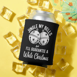 Jingle My Bells And I'll Guarantee White Christmas Can Cooler