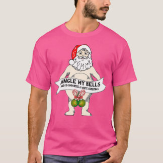 Jingle My Bells Funny Santa Christmas  T-Shirt
