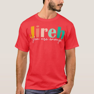 Jireh You Are Enough More Than Enough Forever Chri T-Shirt