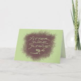 Jitter Juice Junkie - coffee art on green.  Card