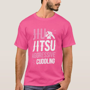 Jiu Jitsu Aggressive Cuddling Funny Bbj Grappling T-Shirt