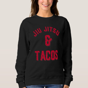 Jiu Jitsu And Tacos Brazilian Jiu Jitsu Mma Bjj Sweatshirt