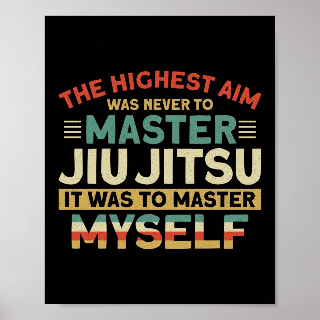 Jiu Jitsu Bjj The Highest Aim Was Never To Master Poster (Front)