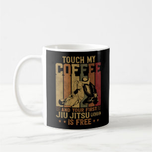Jiu Jitsu Bjj Touch My Coffee And Your First Jiu Mug