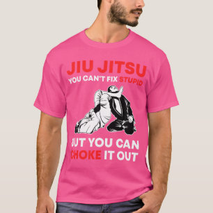 Jiu Jitsu Can'T Fix Stupid But You Can Choke It Fu T-Shirt