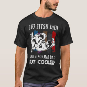 Jiu Jitsu Dad Like A Normal Dad But Cooler Bjj Jiu T-Shirt