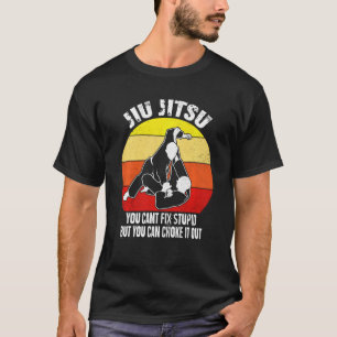 Jiu Jitsu Funny Can't Fix Stupid Bjj Mma Jujitsu T-Shirt