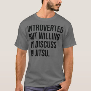 Jiu Jitsu Funny Introverted Saying T-Shirt