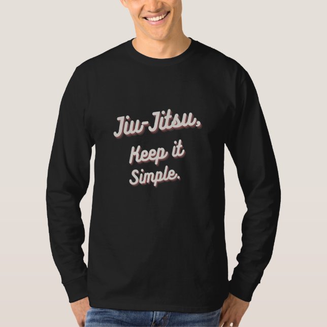 Jiu-jitsu Keep it Simple BJJ Jujitsu Jiujitsu T-Shirt (Front)