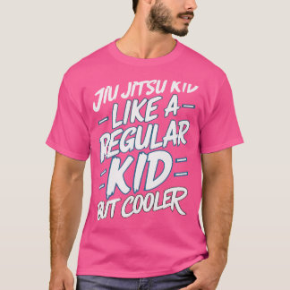 Jiu Jitsu Kid Like A Regular Kid But Cooler T-Shirt