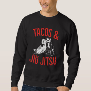 Jiu Jitsu   Mixed Martial Artist Tacos & Jiu Jitsu Sweatshirt