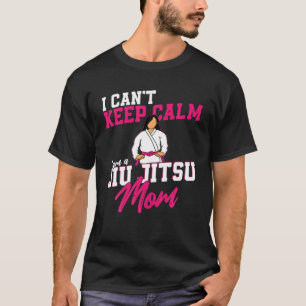 Jiu Jitsu Mum Mother I Can't Keep Calm I Am A Jiu- T-Shirt