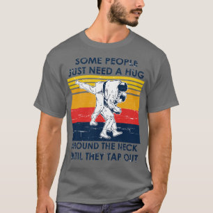 Jiu Jitsu Shirt Some People Need A Hug Around The 