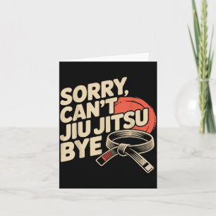 Jiu Jitsu Sorry Cant Jiu Jitsu Bye Card