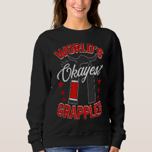 Jiu Jitsu Tae Kwon Do Martial Worlds Okayest Sweatshirt