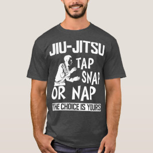 Jiu Jitsu Tap Snap or Nap the choice is yours b T-Shirt