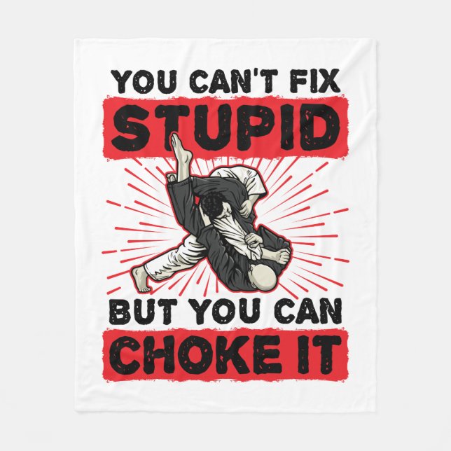 Jiu Jitsu You Can't Fix Stupid But Can Choke It Fleece Blanket (Front)