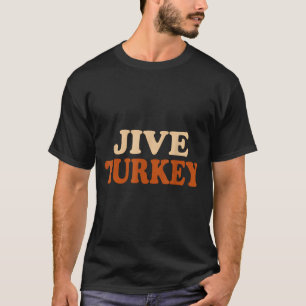 Jive Turkey Funny Thanksgiving T-Shirt
