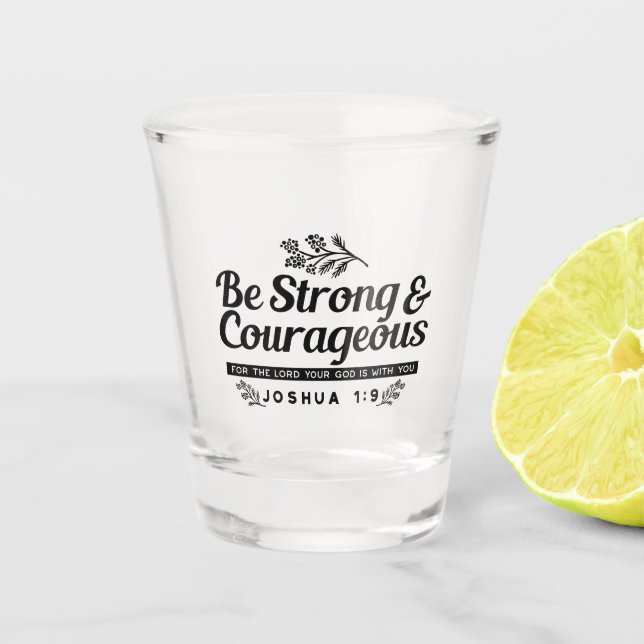 Jo 1:9 Bible Verse Design –Be Strong & Courageous Shot Glass (Front)
