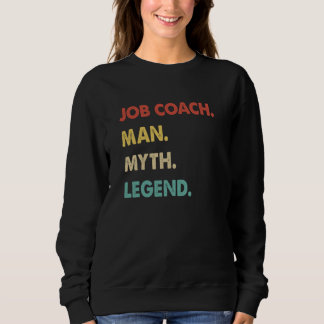 Job Coach Man Myth Legend 1 Sweatshirt
