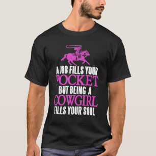 Job Fills Your Pocket Being Cowgirl Fills Your Sou T-Shirt