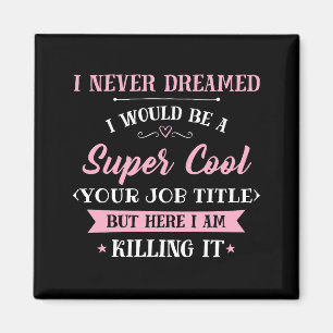 Job Humor Here I Am Killing It Magnet