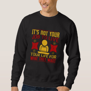 Job -It's Not Your Job To Live Your Life Sweatshirt