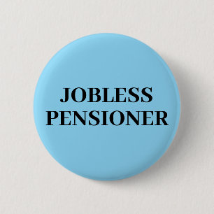 Jobless Pensioner Button Badge