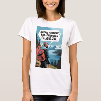Jobs fill your pocket but adventures fill your sou T-Shirt