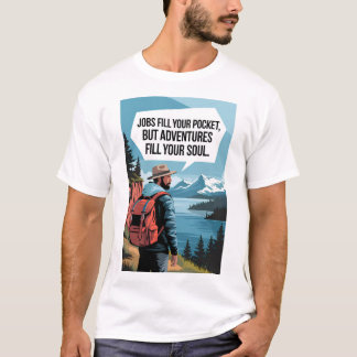 Jobs fill your pocket but adventures fill your sou T-Shirt
