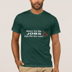 Jobs from tax cuts? T-Shirt