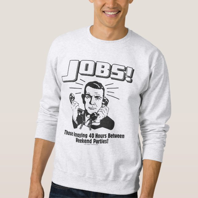 Jobs: Hours Between Weekend Parties Sweatshirt (Front)