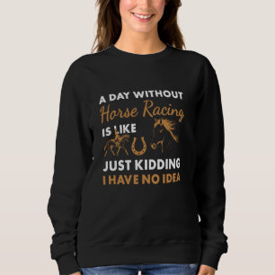 Jockey A Day Without Horse Racing Sweatshirt