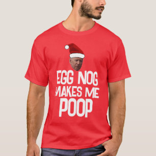 JOE BIDEN CHRISTMAS EGGNOG MAKES ME POOP T-Shirts