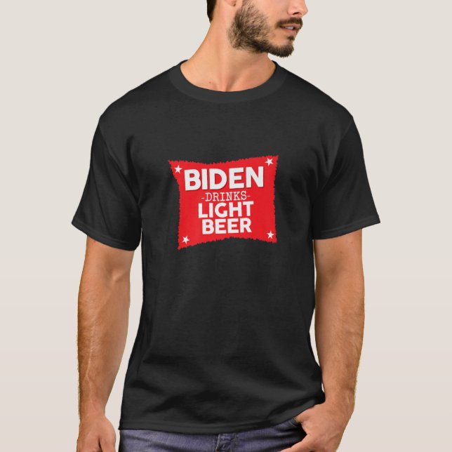 Joe Biden Drinks Light Beer, Funny Joke Republican T-Shirt (Front)