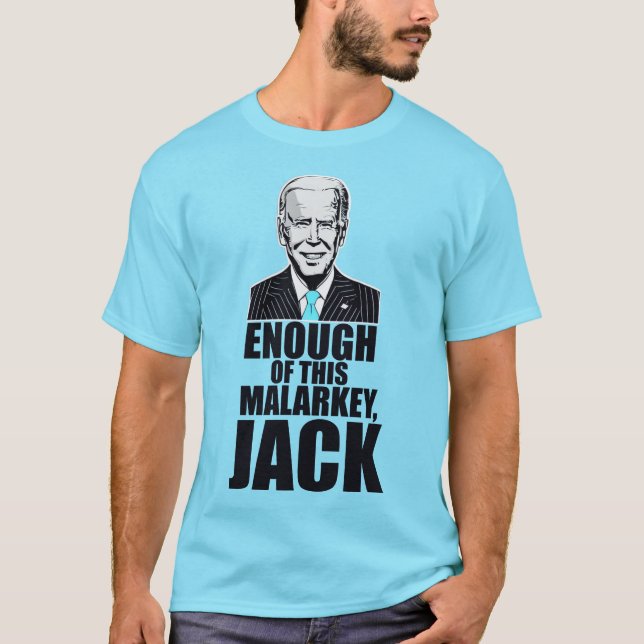 Joe Biden - ENOUGH OF THIS MALARKEY, JACK T-Shirt (Front)