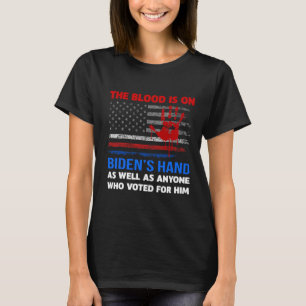 Joe Biden Has Blood On His Hands Anti Biden Bring  T-Shirt