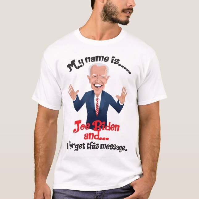 Joe Biden I forgot this message T-Shirt (Front)