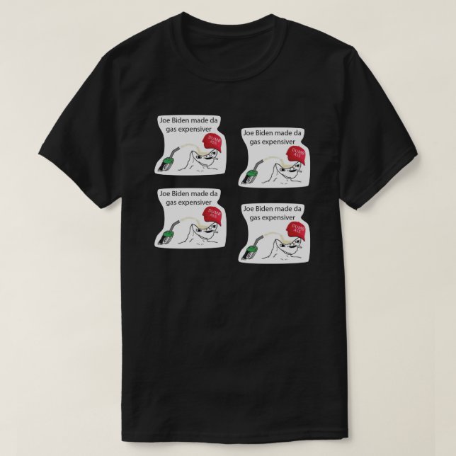 Joe Biden Made Da Gas Expensiver Sticker.png T-Shirt (Design Front)