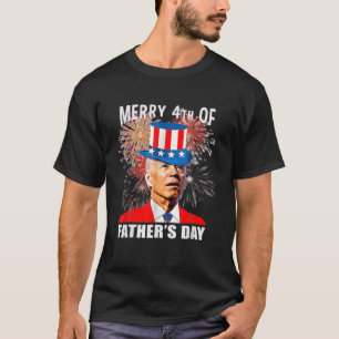 Joe Biden Merry 4Th Of Father's Day Funny 4Th Of J T-Shirt