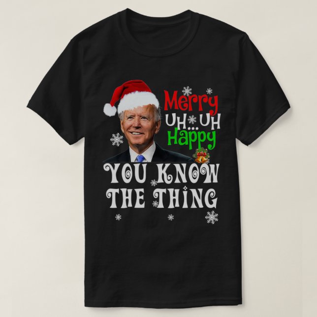 Joe Biden Merry Uh Uh Happy You Know The Thing Chr T-Shirt (Design Front)